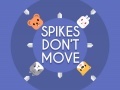 खेल Spikes Don't Move