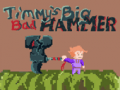 ಗೇಮ್ Timmys Big Bad Hammer