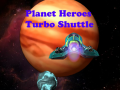ಗೇಮ್ Planet Heroes Turbo Shuttle   