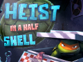 ಗೇಮ್ Heist in a Half Shell