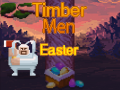 ಗೇಮ್ Timber Men Easter