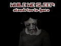 ಗೇಮ್ While We sleep: Slendrina is here