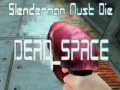 ಗೇಮ್ Slenderman Must Die DEAD SPACE