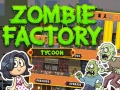 ગેમ Zombie Factory Tycoon
