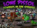 खेल Lone Pistol: Zombies In The Streets