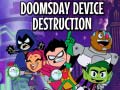 ಗೇಮ್ Teen Titans Go! Doomsday Device Destruction