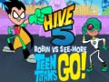 ಗೇಮ್ Teen Titans Go! HIVE 5 Robin vs See-More
