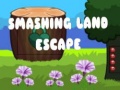 खेल Smashing Land Escape