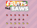 ಗೇಮ್ Fruits and Saws