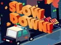 ಗೇಮ್ Slow Down online