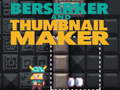 ગેમ Berserker and Thumbnail Maker
