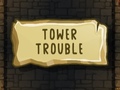 खेल Tower Trouble