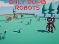 ગેમ Only Dumb Robots
