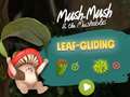 खेल Mush-Mush and the Mushables Leaf Gliding