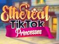 ಗೇಮ್ Ethereal TikTok Princesses