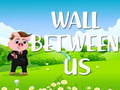 ಗೇಮ್ Wall Between US