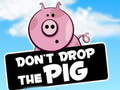 खेल Dont Drop The Pig