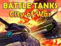 खेल Battle Tanks City of War
