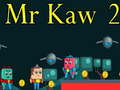 खेल Mr Kaw 2