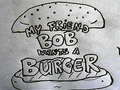 खेल My Friend Bob Wants a Burger