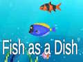 ગેમ Fish as a Dish