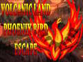 खेल Volcanic Land Phoenix Bird Escape