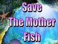 खेल Save The Mother Fish 