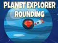 खेल Planet Explorer Rounding