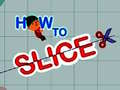 खेल How to slice