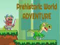 खेल Prehistoric World Adventure