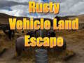 खेल Rusty Vehicle Land Escape 