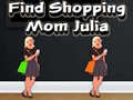 ગેમ Find Shopping Mom Julia