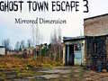 खेल Ghost Town Escape 3 Mirrored Dimension