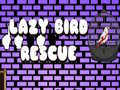 ગેમ Lazy Bird Rescue
