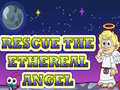 खेल Rescue The Ethereal Angel