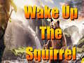 खेल Wake Up The Squirrel