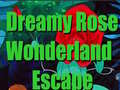 खेल Dreamy Rose Wonderland Escape