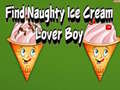 ગેમ Find Naughty Ice Cream Lover Boy