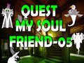 खेल Quest My Soul Friend 05