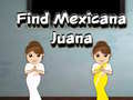 ಗೇಮ್ Find Mexicana Juana