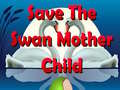 खेल Save The Swan Mother Child