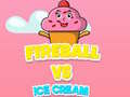 खेल Fireball Vs Ice Cream