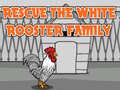 खेल Rescue The White Rooster Family