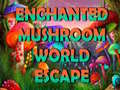 खेल Enchanted Mushroom World Escape