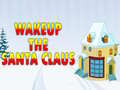 खेल Wakeup The Santa Claus