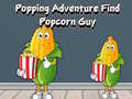 ગેમ Popping Adventure Find Popcorn Guy