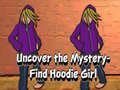 ગેમ Uncover the Mystery Find Hoodie Girl