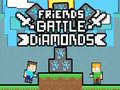 खेल Friends Battle Diamonds