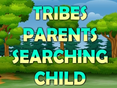 खेल Tribes Parents Searching Child